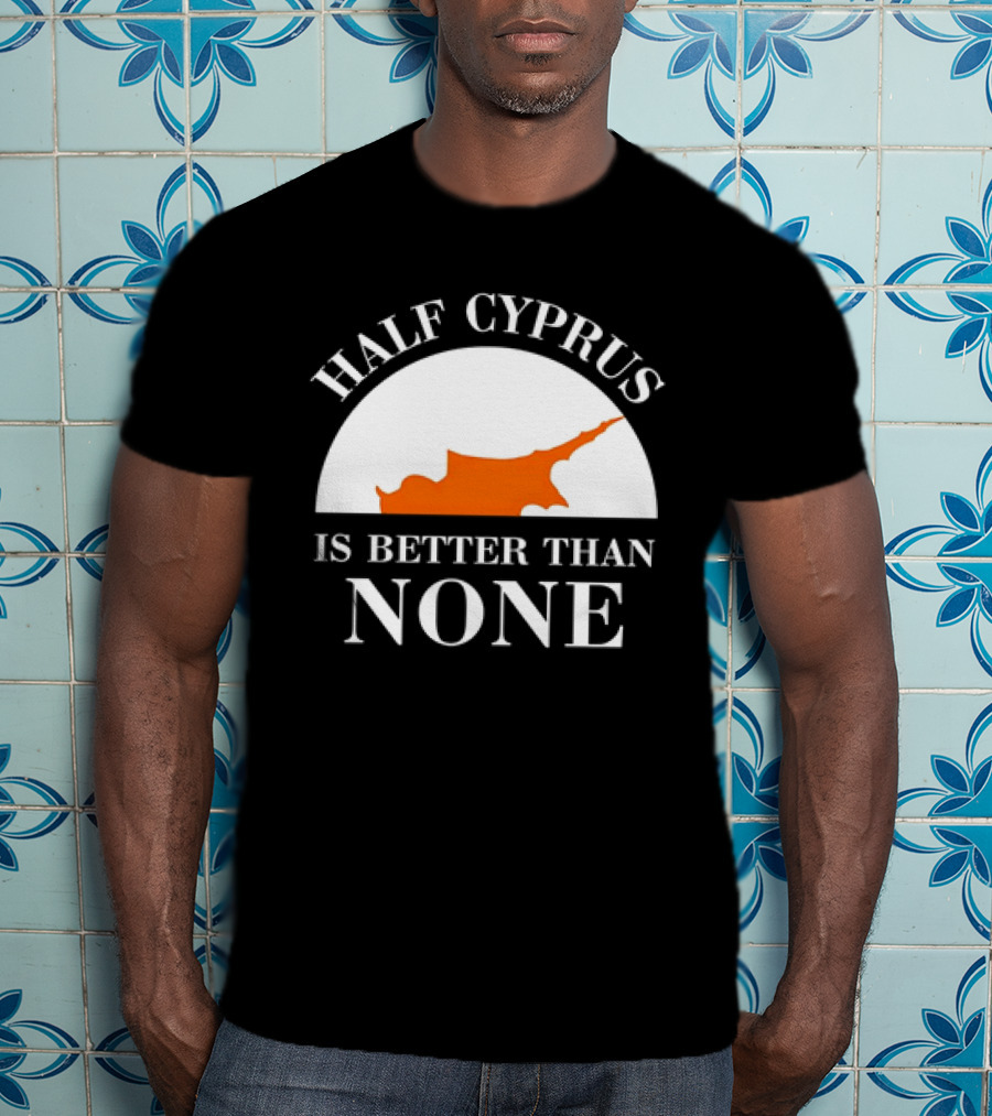 Half Cyprus Is Better Than None Map T-Shirt