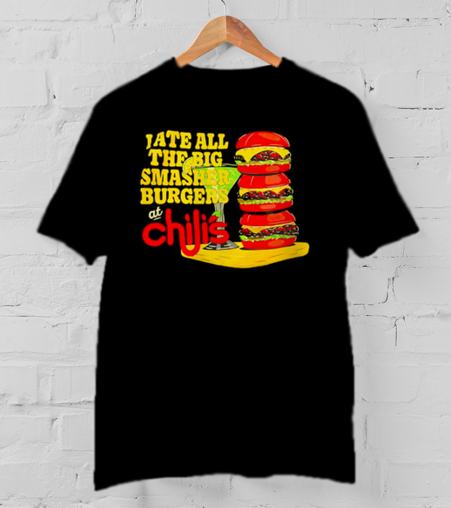 I Ate All The Big Smasher Burgers At Chili's T-Shirt