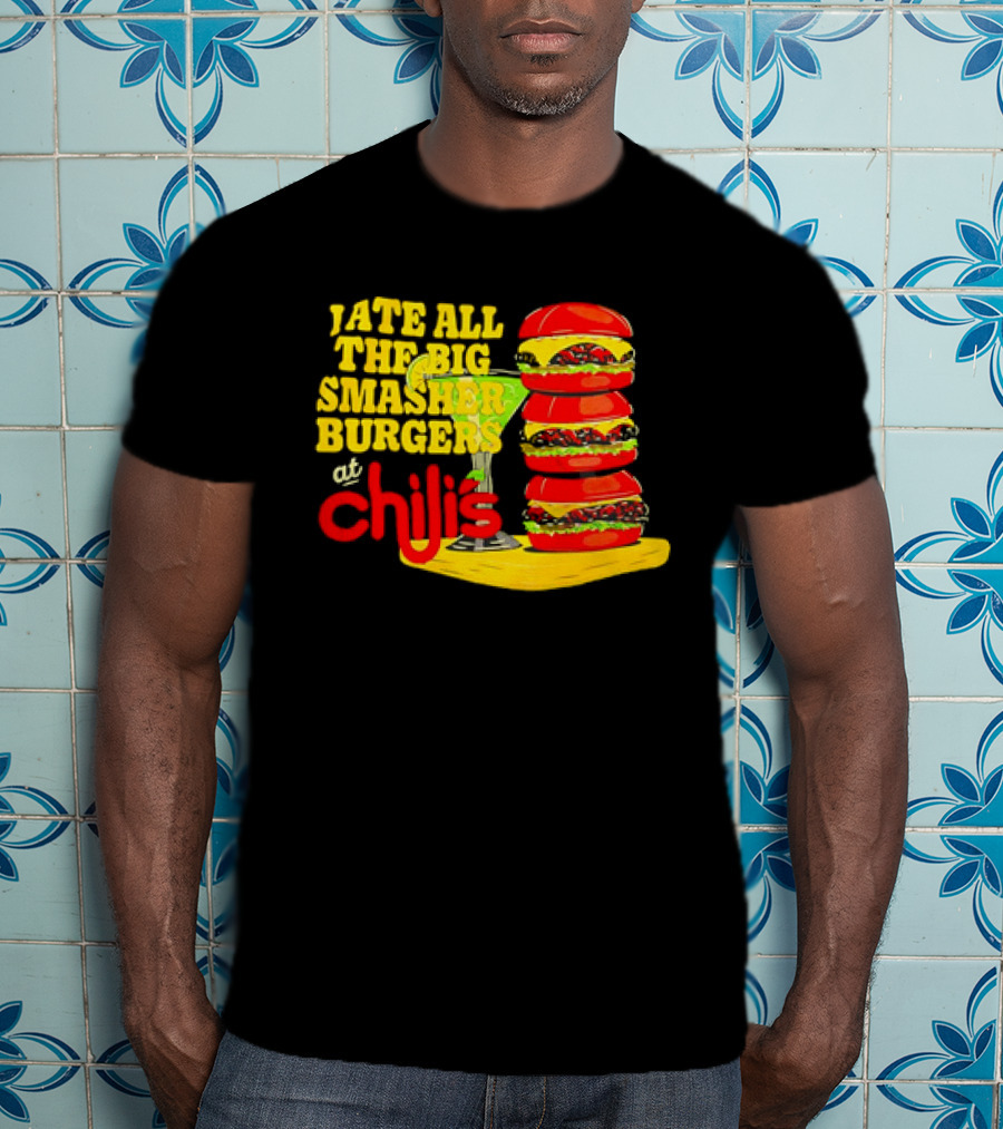 I Ate All The Big Smasher Burgers At Chili's T-Shirt