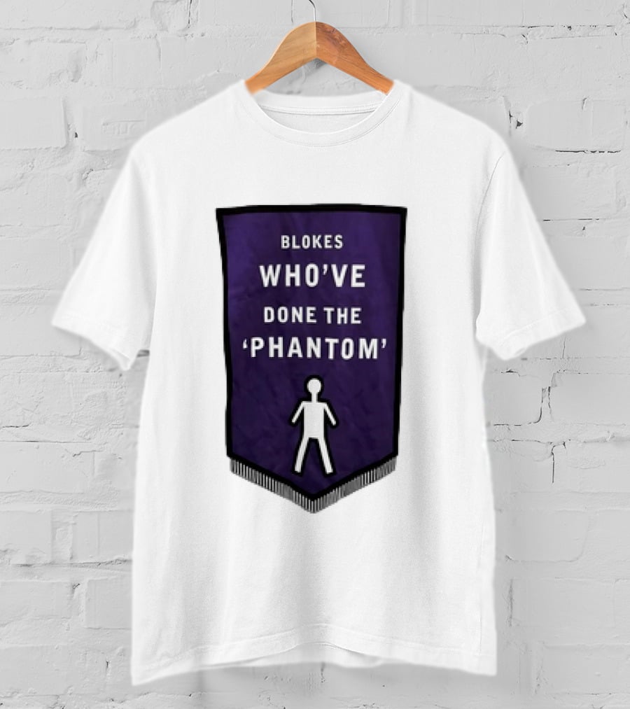 Blokes Who’ve Done The Phantom Banner With White T-Shirt