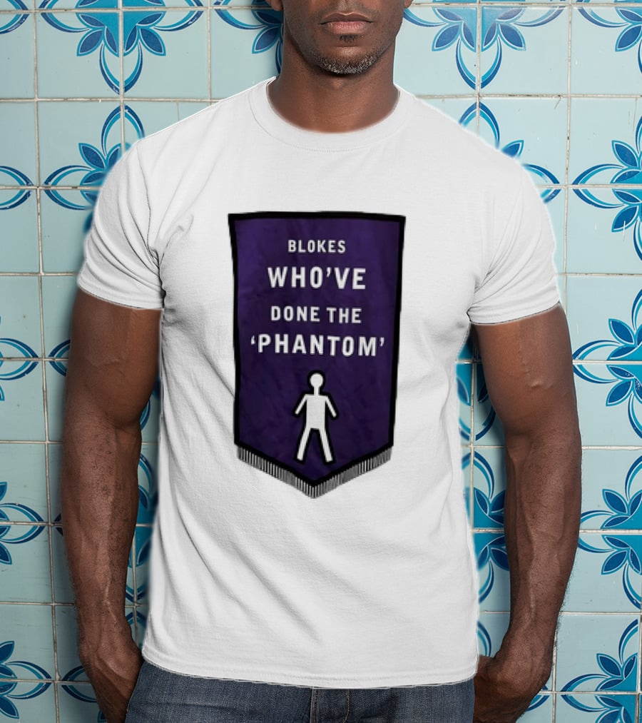 Blokes Who’ve Done The Phantom Banner With White T-Shirt