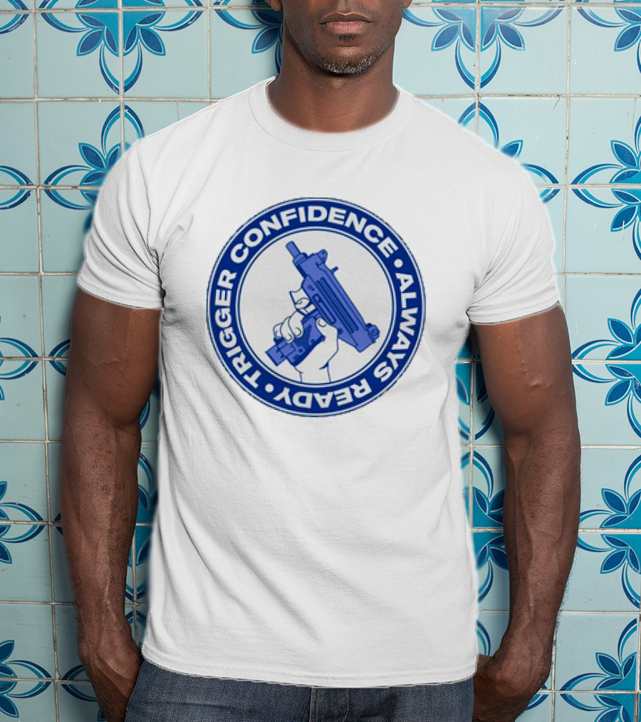 Trigger Confidence Always Ready Circular Emblem With Blue Gun T-Shirt