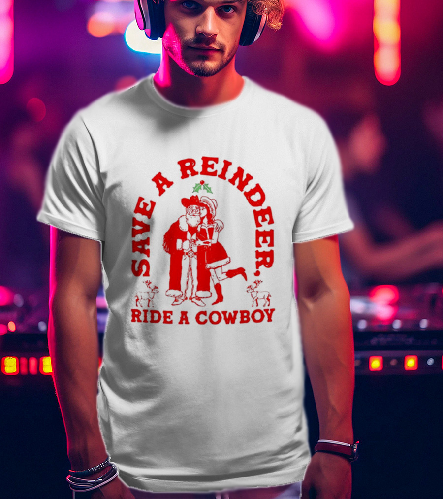 Save A Reindeer Ride A Cowboy Christmas Santa And Mrs. Claus Holiday Humor T-Shirt