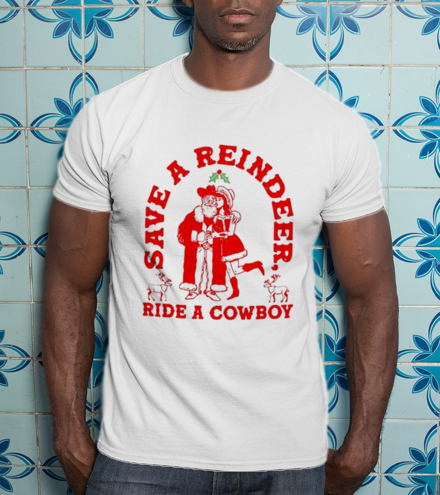 Save A Reindeer Ride A Cowboy Christmas Santa And Mrs. Claus Holiday Humor T-Shirt