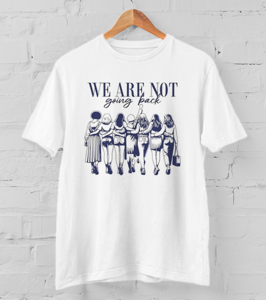 WE ARE NOT Going Back Human Rights United Together Standing Strong T-Shirt