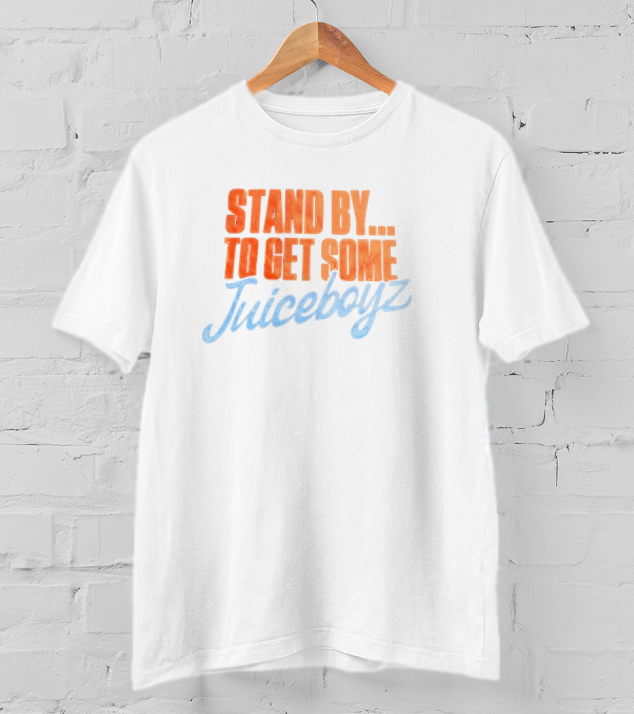 Stand By To Get Some Juiceboyz Original T-Shirt