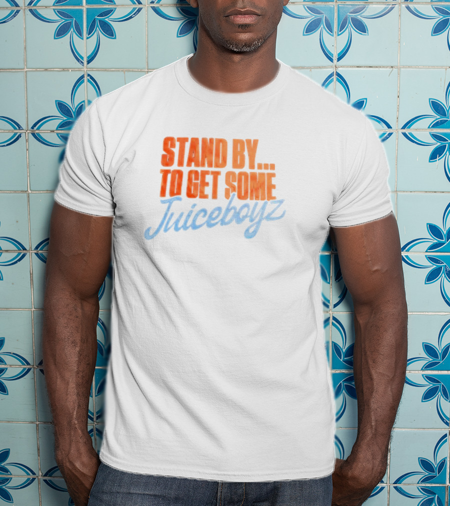 Stand By To Get Some Juiceboyz Original T-Shirt