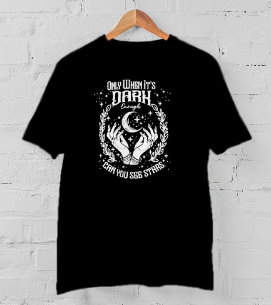 Only When It’s Dark Enough Can You See Stars Moon And Hands T-Shirt