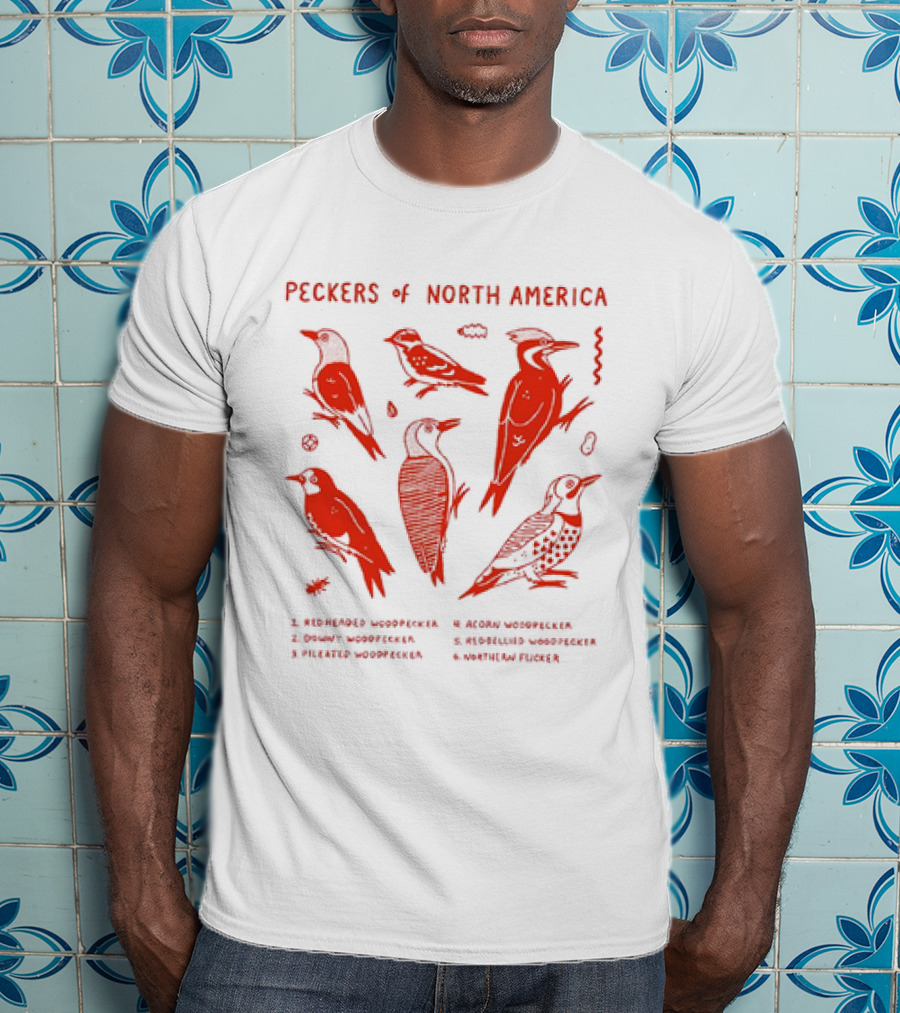 Peckers Of North America: Red-Headed, Downy, Pileated, Acorn, Red-Bellied Woodpeckers, And Northern Flicker T-Shirt