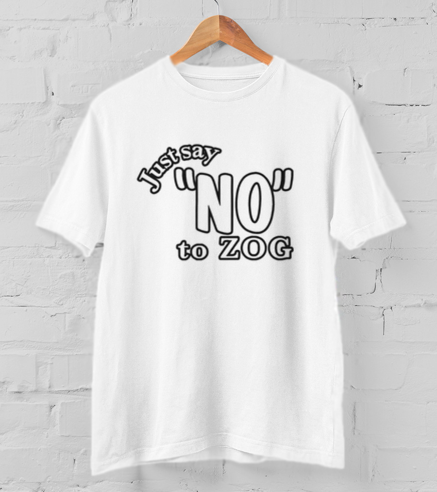 Just Say NO To ZOG T-Shirt