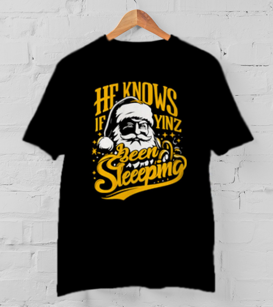 He Knows If Yinz Been Sleeeping Yinzer Santa Pittsburgh Christmas T-Shirt