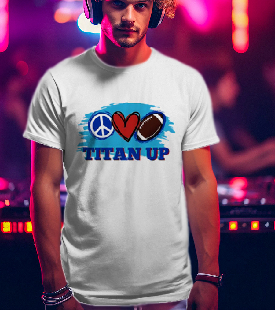 Titan Up Peace Love And Football T-Shirt