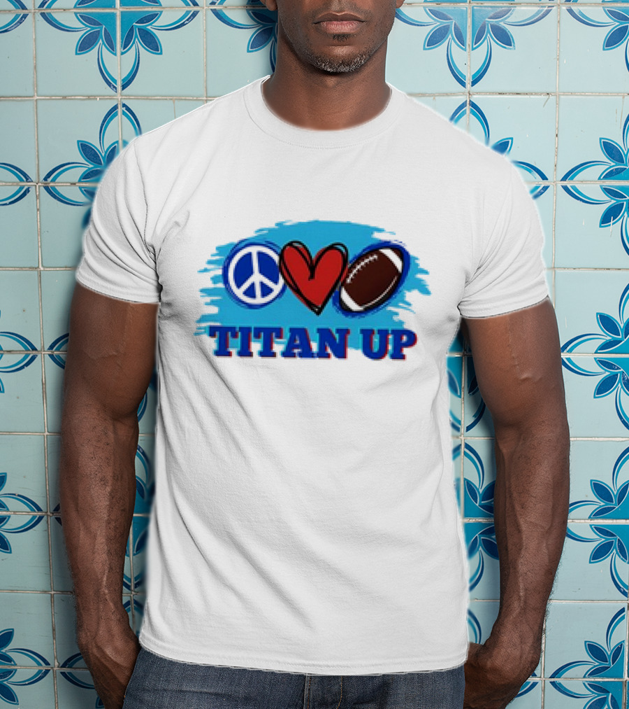 Titan Up Peace Love And Football T-Shirt
