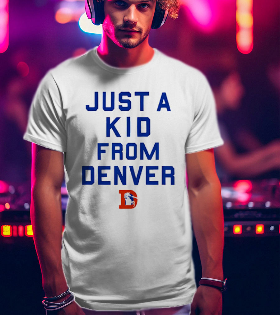 Just A Kid From Denver With Denver Broncos NFL T-Shirt