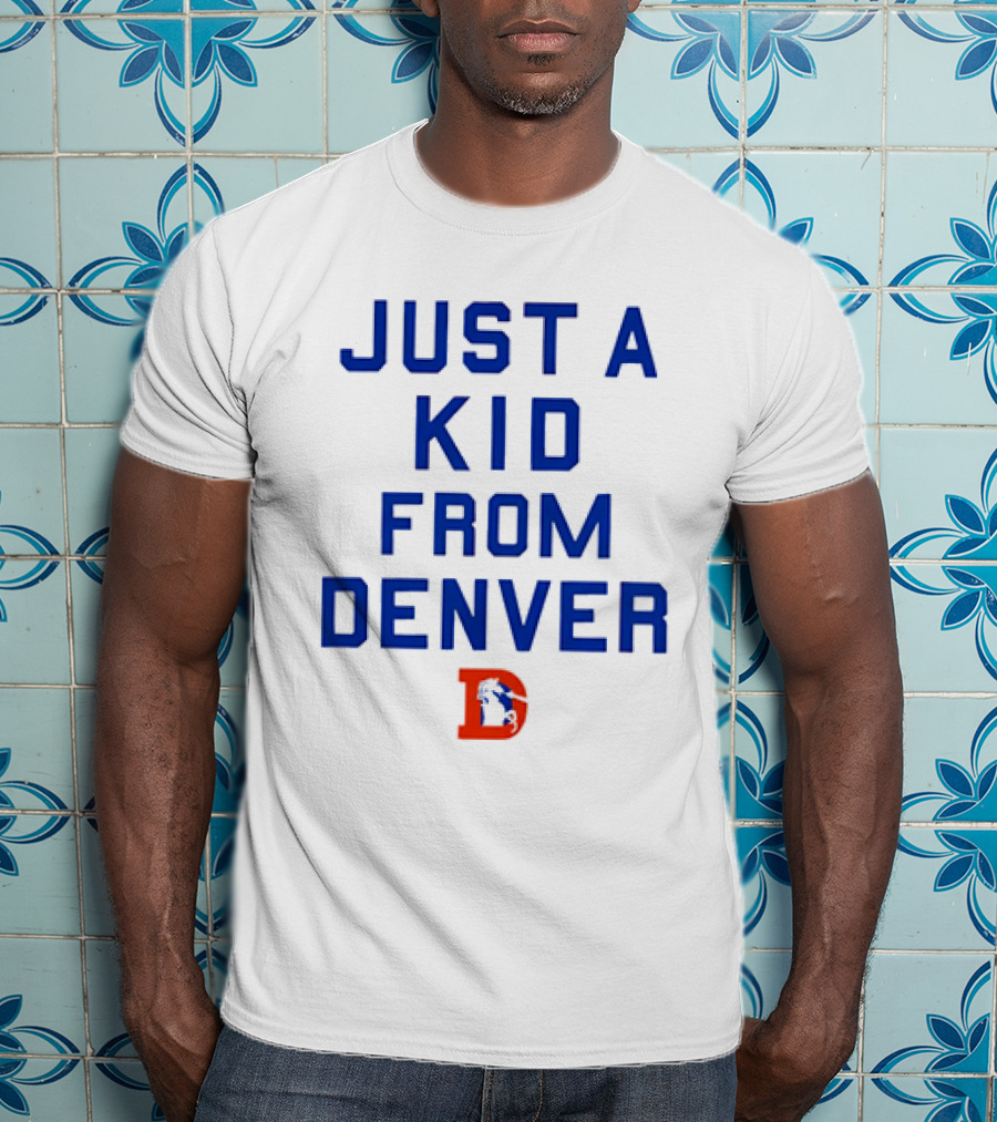 Just A Kid From Denver With Denver Broncos NFL T-Shirt