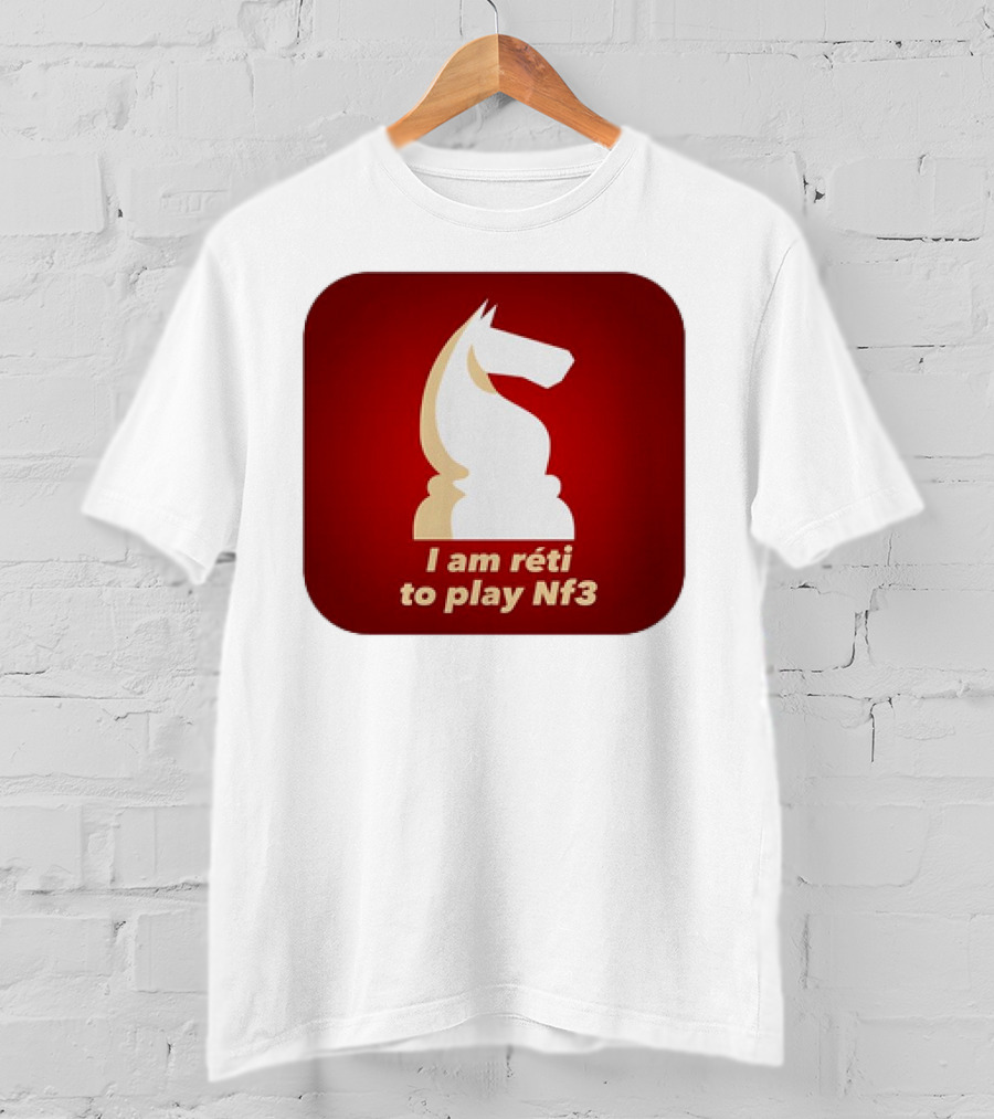 I Am Réti To Play Nf3 Chess Knight Strategy T-Shirt