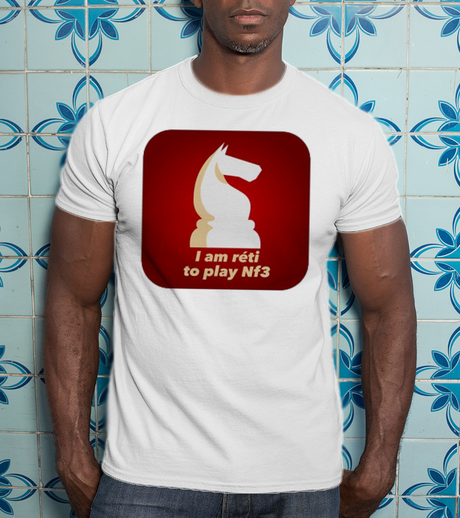 I Am Réti To Play Nf3 Chess Knight Strategy T-Shirt