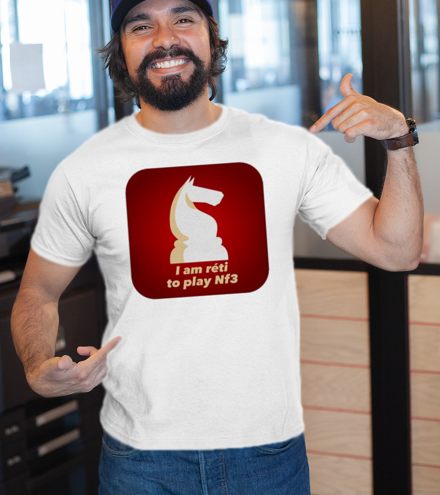 I Am Réti To Play Nf3 Chess Knight Strategy T-Shirt