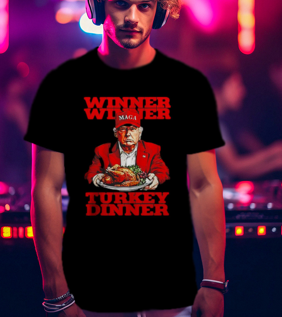 Winner Winner Turkey Dinner MAGA Thanksgiving T-Shirt