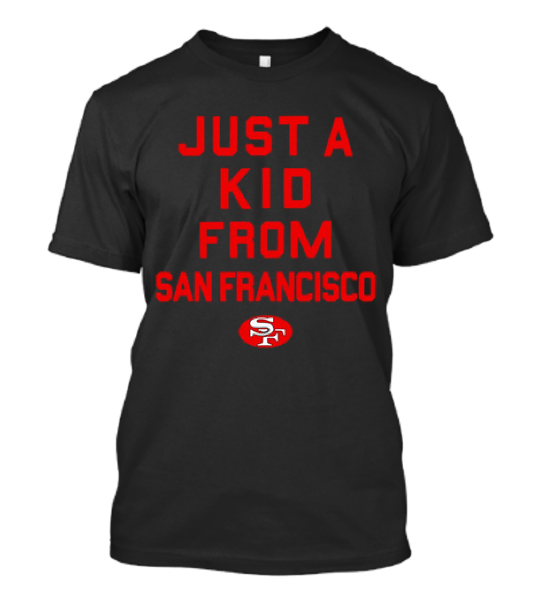 Just A Kid From San Francisco SF 49ers NFL Football T-Shirt