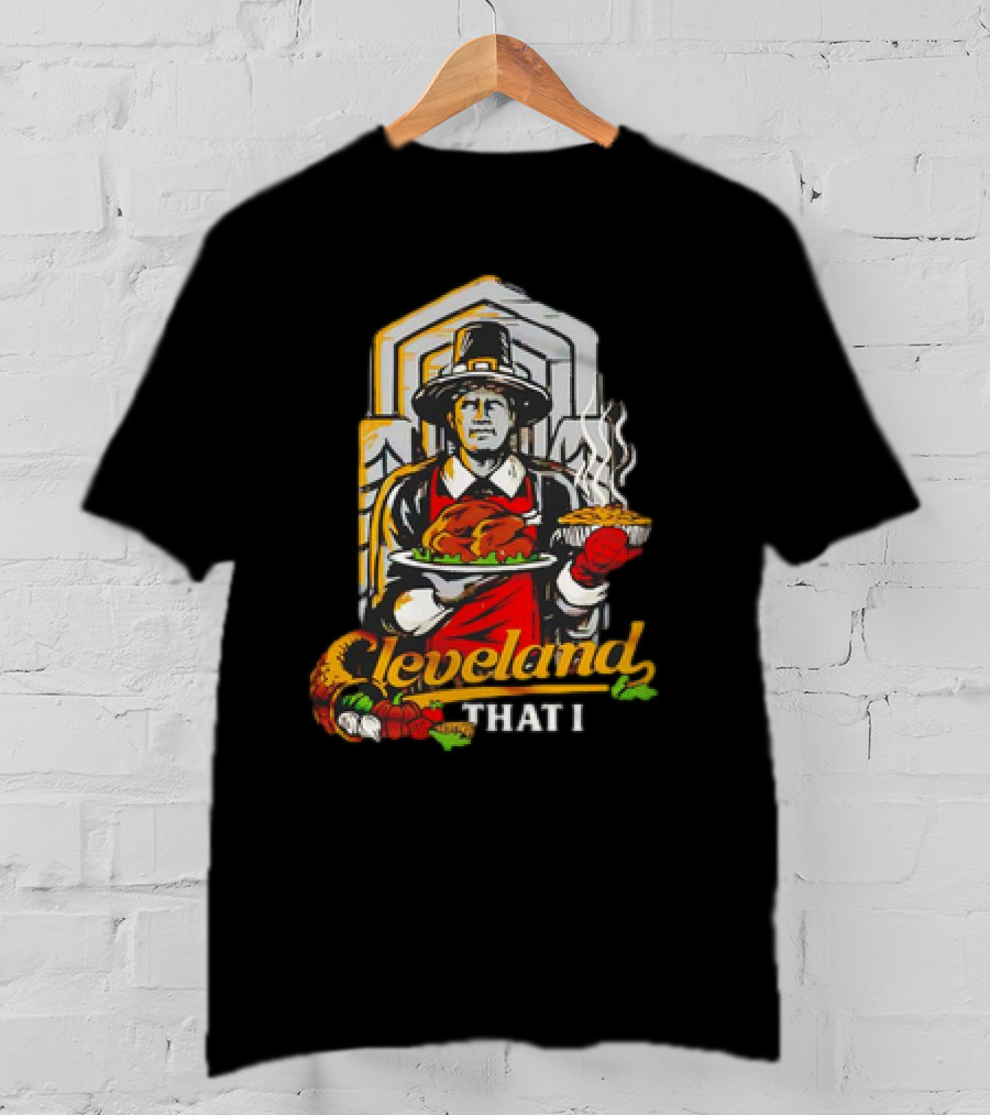 Cleveland That I Pilgrim Thanksgiving Meal Pilgrim T-Shirt