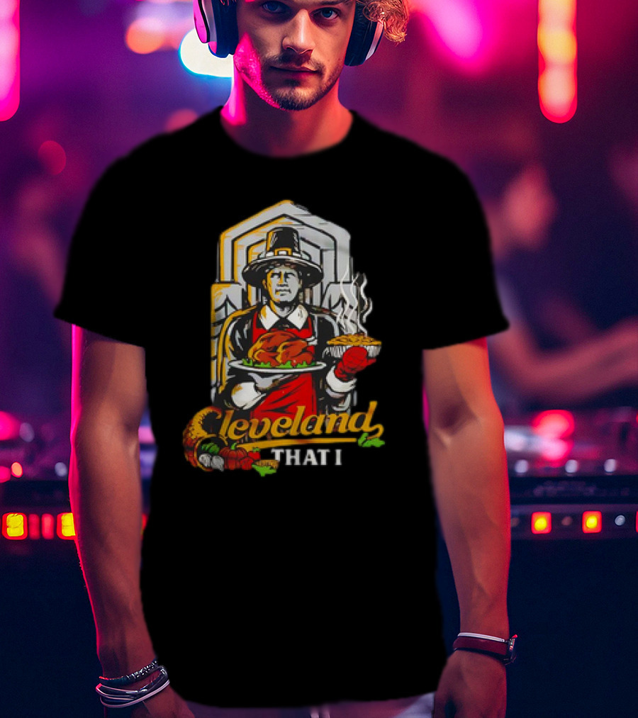 Cleveland That I Pilgrim Thanksgiving Meal Pilgrim T-Shirt