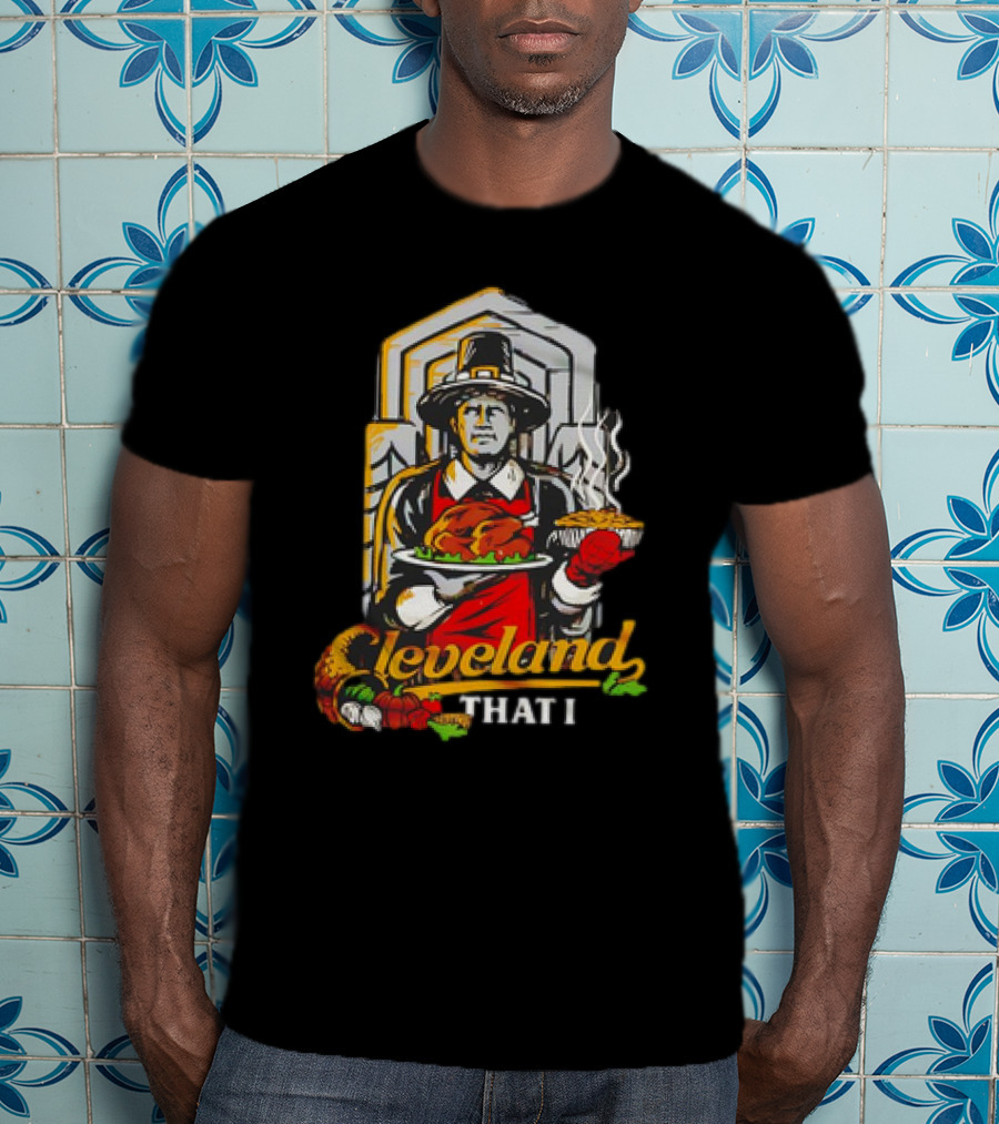 Cleveland That I Pilgrim Thanksgiving Meal Pilgrim T-Shirt