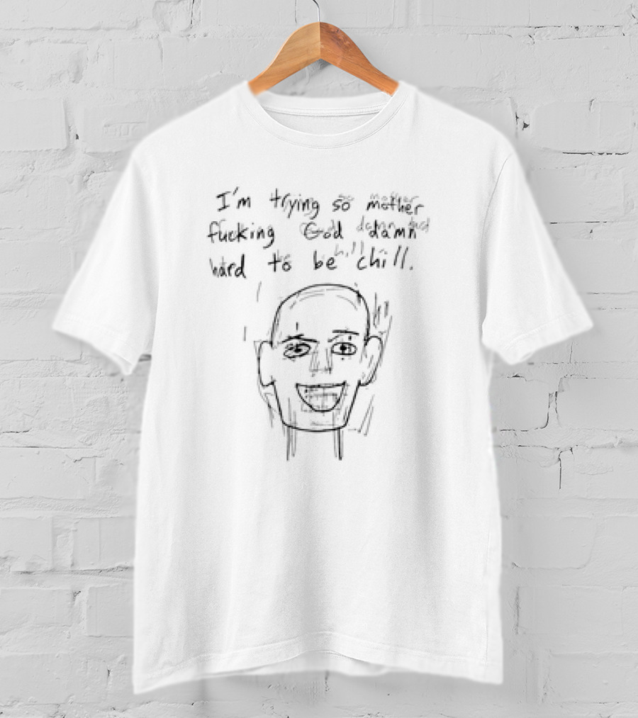 I’m Trying So Hard To Be Chill Meme Drawing T-Shirt