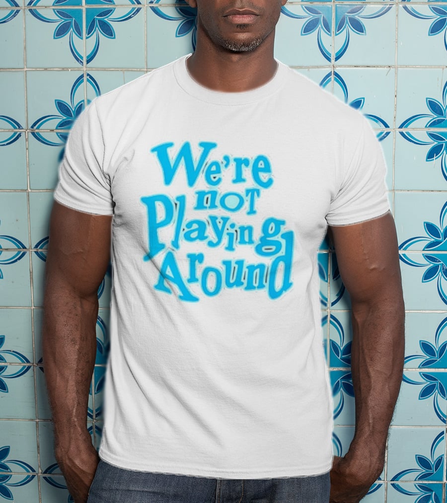 We're Not Playing Around Women Basketball T-Shirt