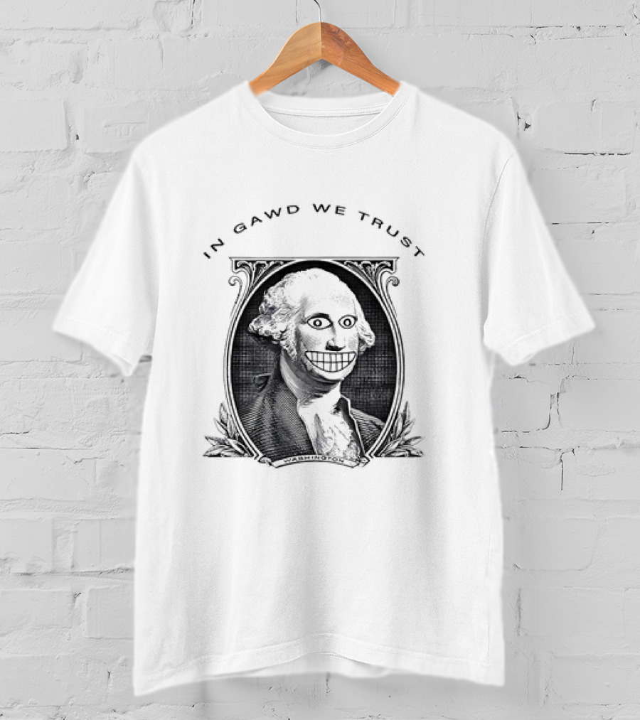 IN GAWD WE TRUST George Washington T-Shirt