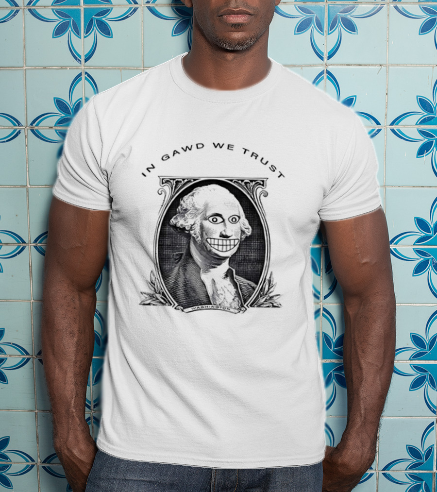 IN GAWD WE TRUST George Washington T-Shirt