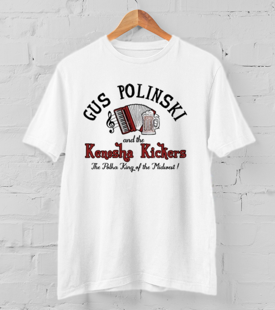 Gus Polinski And The Kenosha Kickers The Polka King Of The Midwest Accordion Beer Music Note T-Shirt