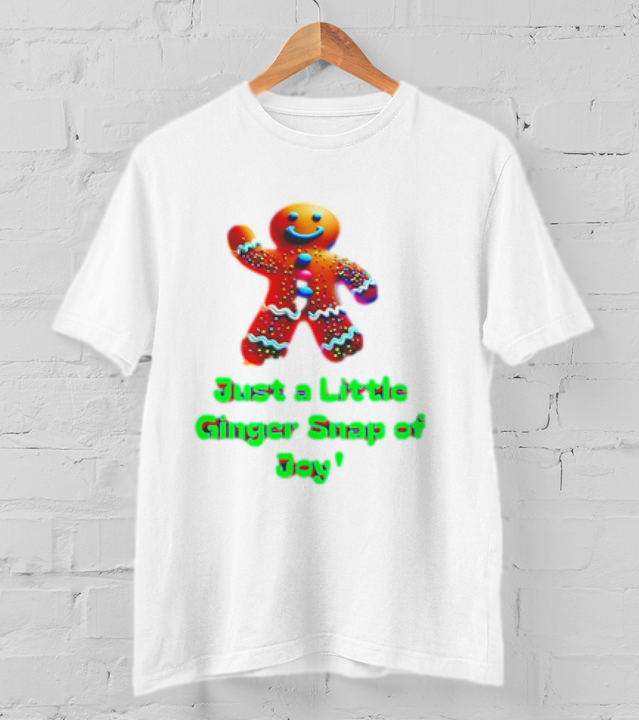 Just A Little Ginger Snap Of Joy Gingerbread Man T-Shirt