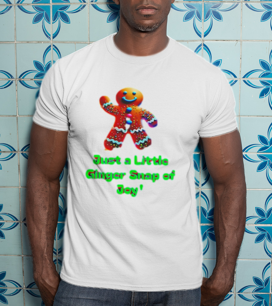 Just A Little Ginger Snap Of Joy Gingerbread Man T-Shirt