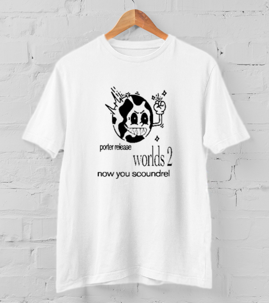 Porter Release Worlds 2 Now You Scoundrel Angry Cartoon Planet T-Shirt