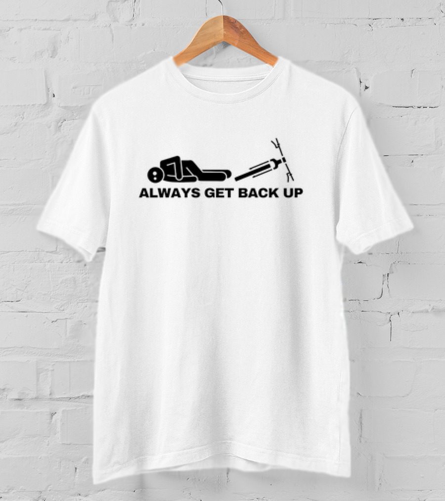 ALWAYS GET BACK UP Stick Figure Determination T-Shirt