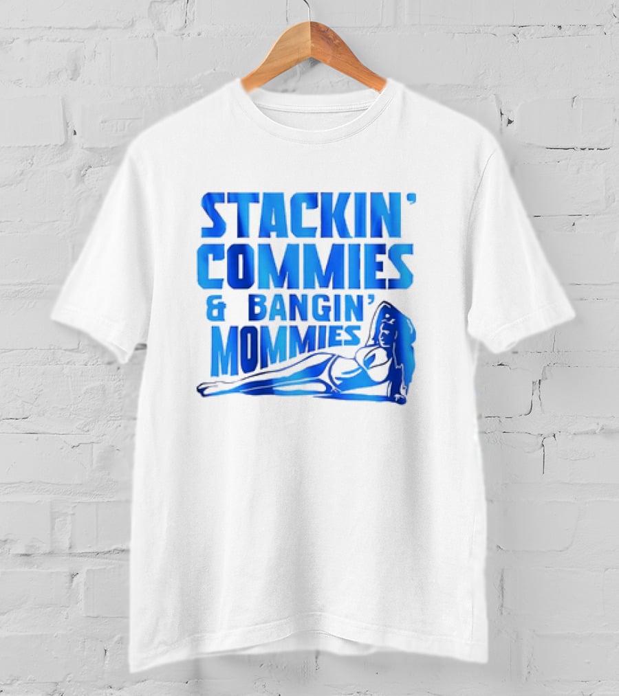 Stackin’ Commies And Bangin’ Mommies Retro Style Pin-Up Concept T-Shirt