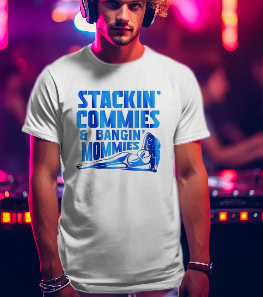 Stackin’ Commies And Bangin’ Mommies Retro Style Pin-Up Concept T-Shirt