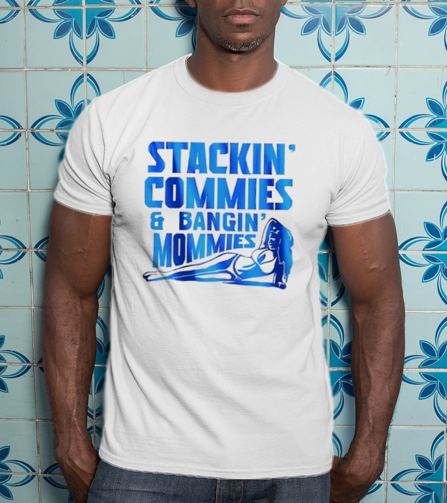 Stackin’ Commies And Bangin’ Mommies Retro Style Pin-Up Concept T-Shirt