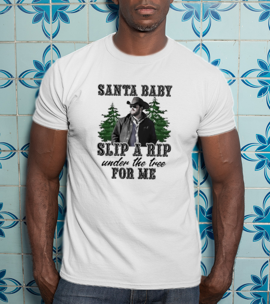 Santa Baby Slip A Rip Under The Tree For Me Wheeler Yellowstone T-Shirt