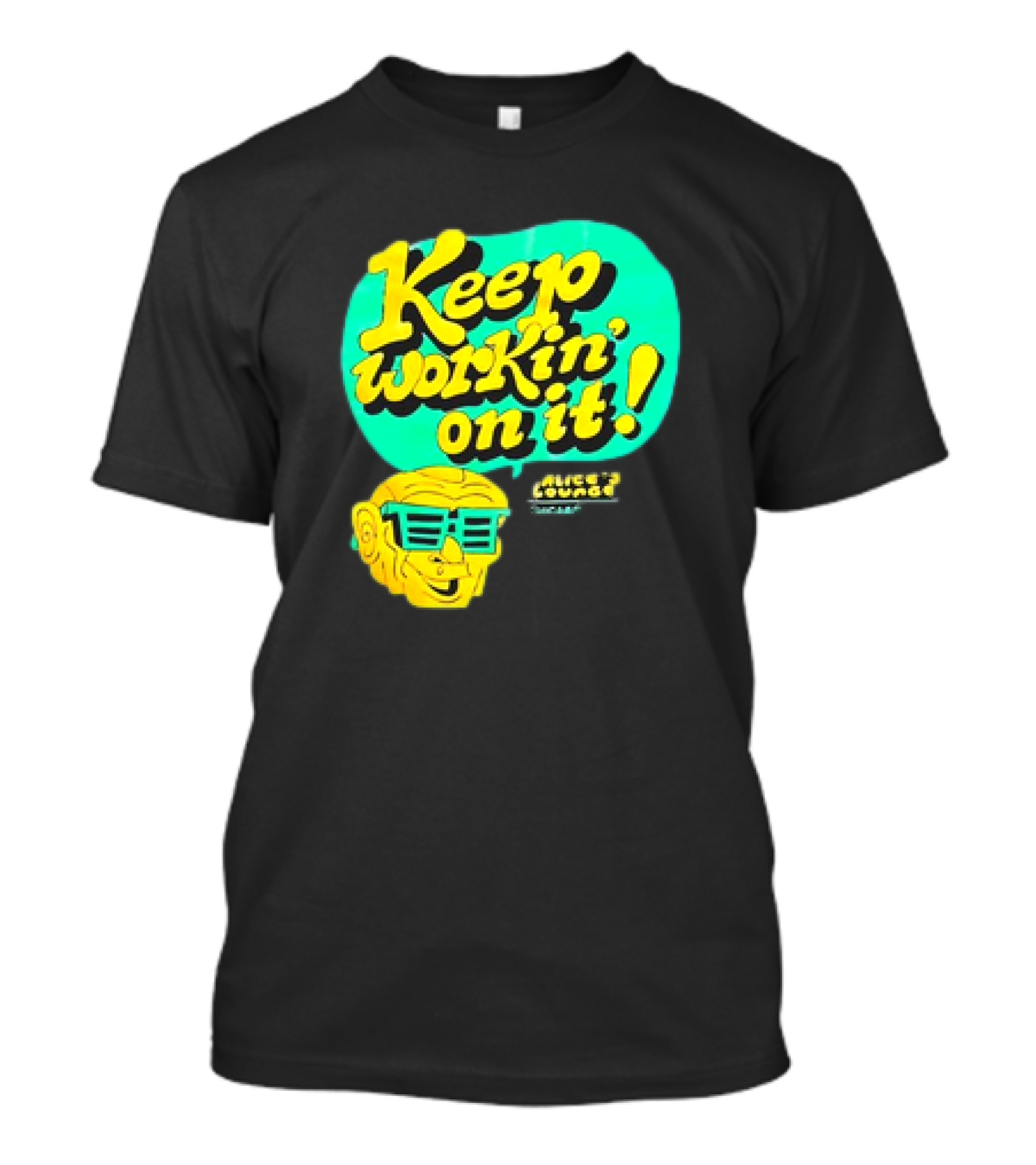 Alice’s Lounge Keep Workin’ On It Retro Sunglasses Pop T-Shirt