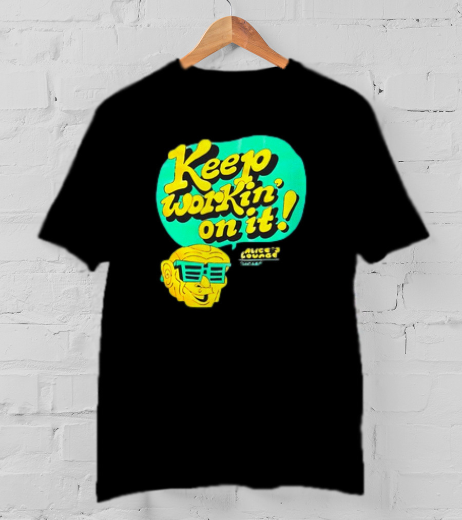 Alice’s Lounge Keep Workin’ On It Retro Sunglasses Pop T-Shirt