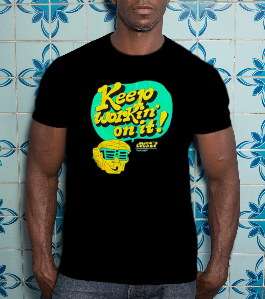 Alice’s Lounge Keep Workin’ On It Retro Sunglasses Pop T-Shirt