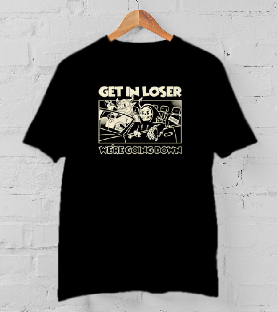 Devil And Skeleton In Car Get In Loser We’re Going Down T-Shirt