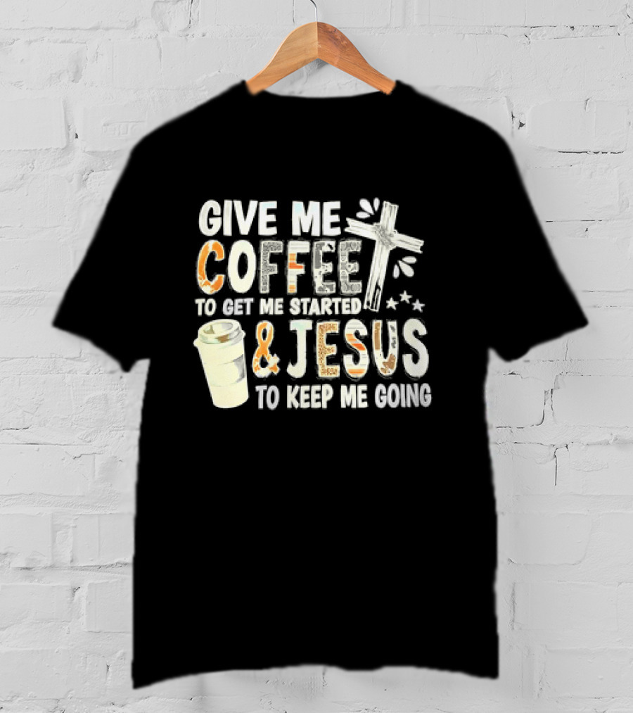 Give Me Coffee And Jesus Cross For Energy And Faith T-Shirt