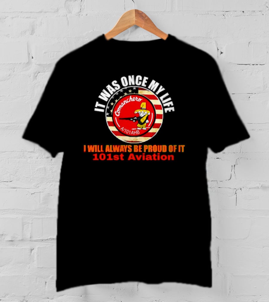 It Was Once My Life Comanchero A/101AHB 101st Aviation Proud Of It T-Shirt