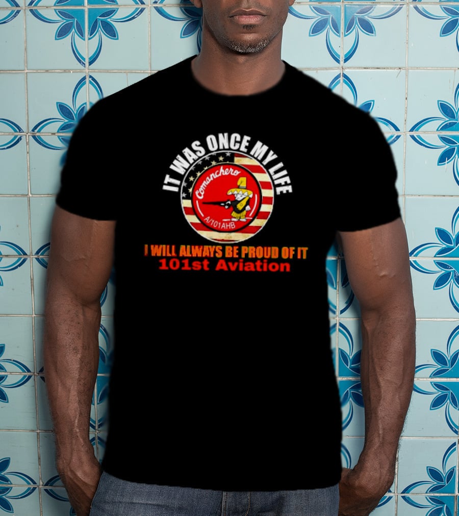 It Was Once My Life Comanchero A/101AHB 101st Aviation Proud Of It T-Shirt