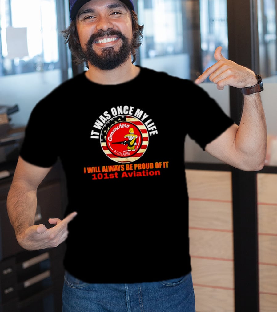 It Was Once My Life Comanchero A/101AHB 101st Aviation Proud Of It T-Shirt