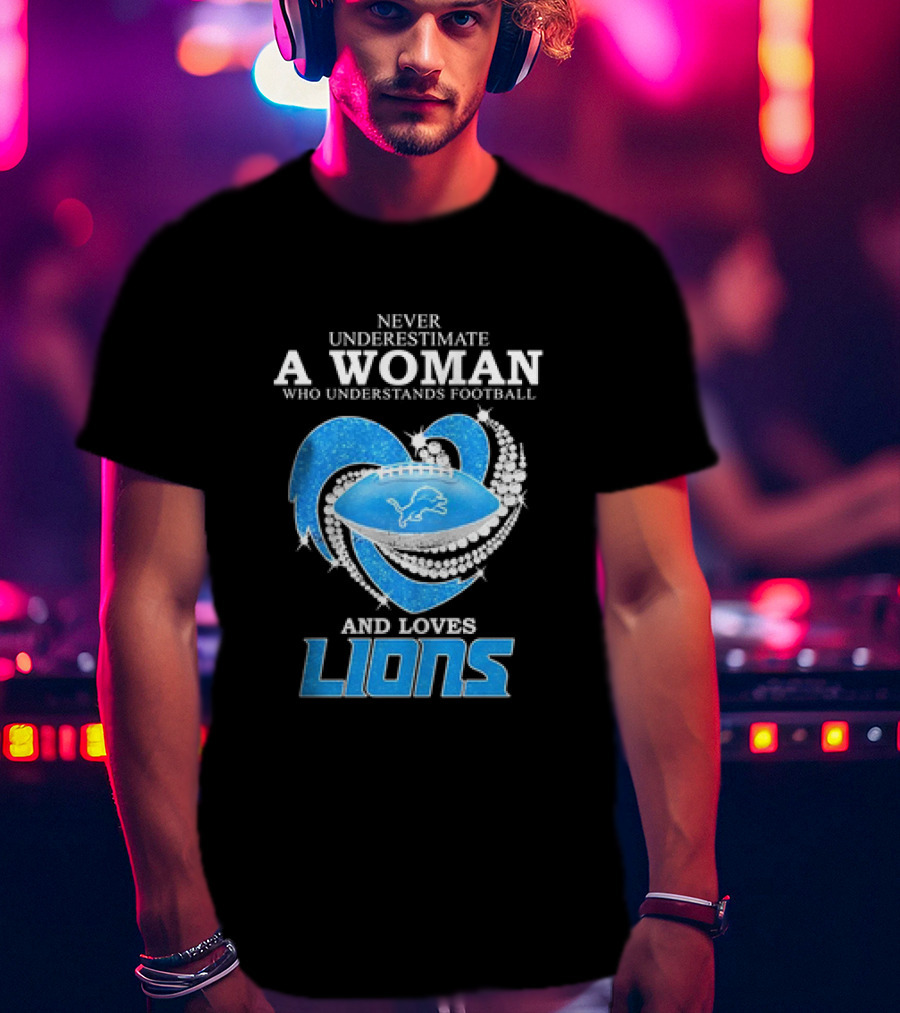 Never Underestimate A Woman Who Understands Football And Loves Lions Diamond Heart T-Shirt