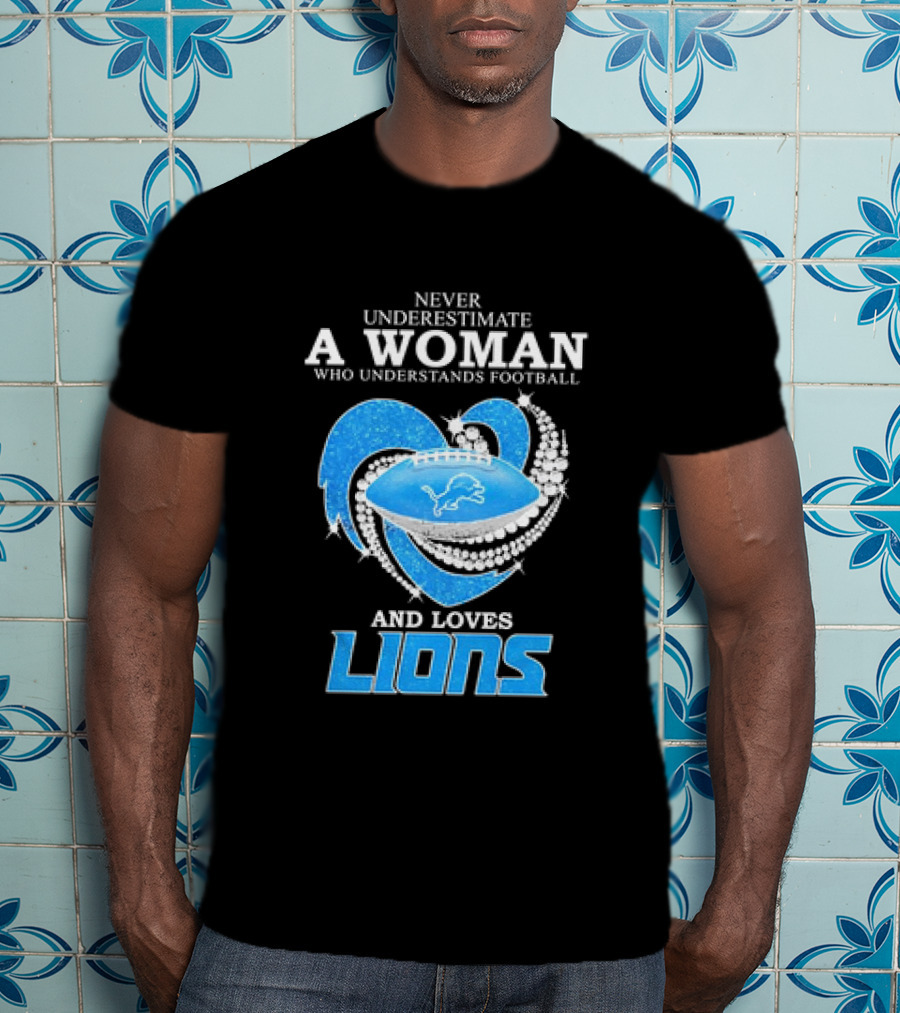 Never Underestimate A Woman Who Understands Football And Loves Lions Diamond Heart T-Shirt